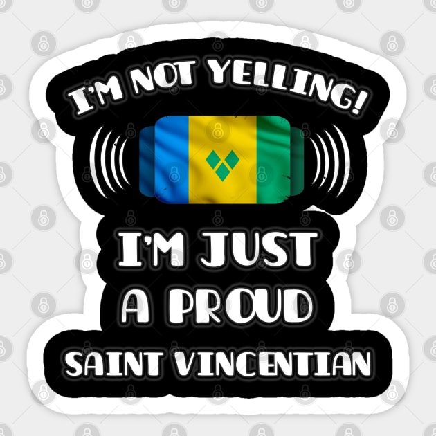 I'm Not Yelling I'm A Proud Saint Vincentian - Gift for Saint Vincentian With Roots From St Vincent And The Grenadines Sticker by Country Flags